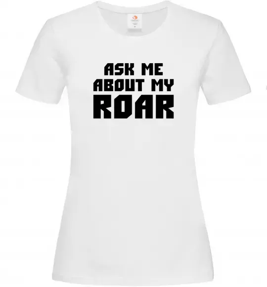 Женская футболка Ask me about my roar Белый фото