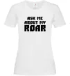 Женская футболка Ask me about my roar Белый фото