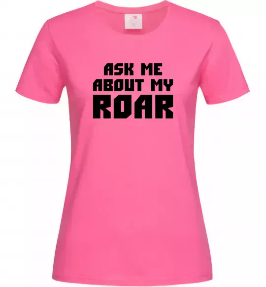 Женская футболка Ask me about my roar Ярко-розовый фото
