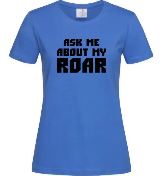 Женская футболка Ask me about my roar Ярко-синий фото