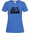 Женская футболка Ask me about my roar Ярко-синий фото