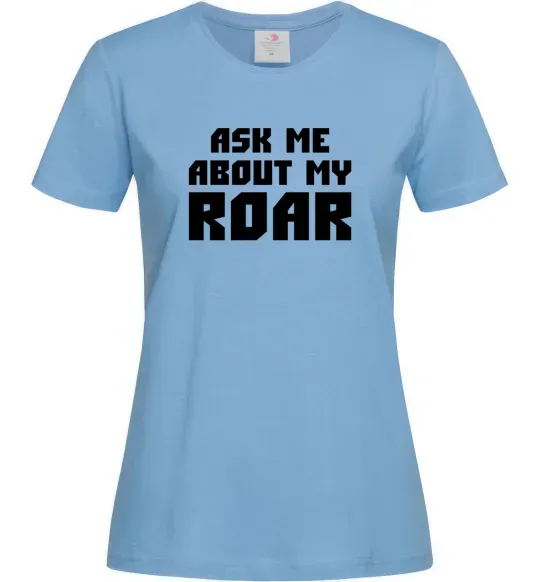 Женская футболка Ask me about my roar Голубой фото
