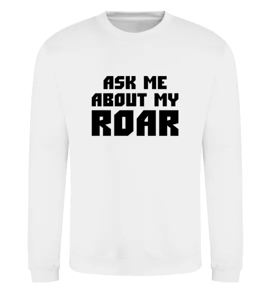 Світшот Ask me about my roar Білий фото