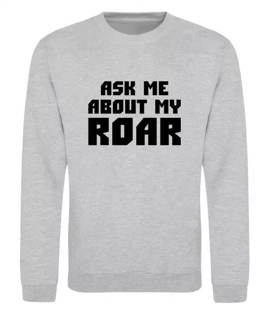 Свитшот Ask me about my roar Серый меланж фото