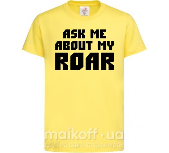 Детская футболка Ask me about my roar Лимонный фото