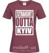 Женская футболка Straight outta Kyiv Бордовый фото