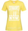 Жіноча футболка Straight outta Kyiv Лимонний фото