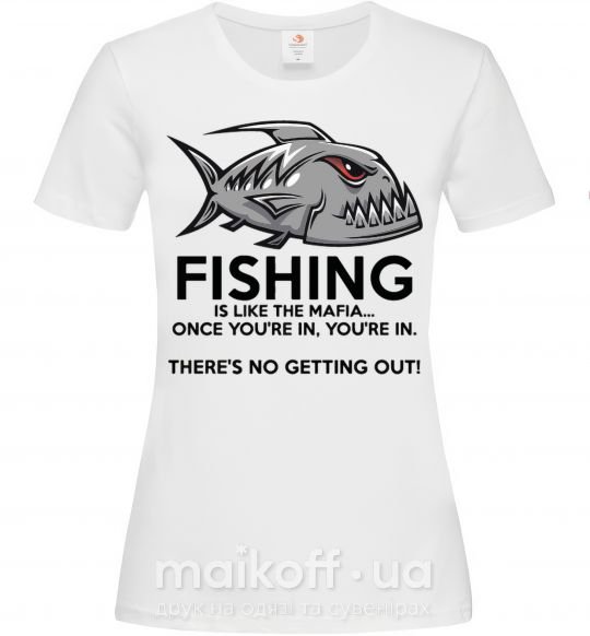 Женская футболка Fishing is like the mafia Белый фото
