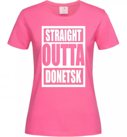 Женская футболка Straight outta Donetsk Ярко-розовый фото