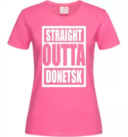 Женская футболка Straight outta Donetsk Ярко-розовый фото