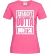 Женская футболка Straight outta Donetsk Ярко-розовый фото