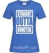 Женская футболка Straight outta Donetsk Ярко-синий фото