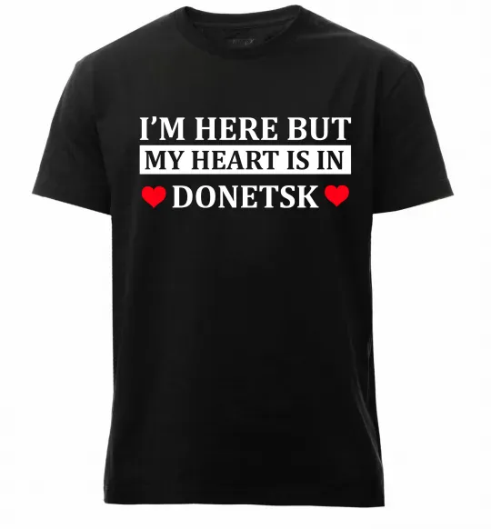 Мужская премиум футболка I'm here but my heart is in Donetsk Черный фото