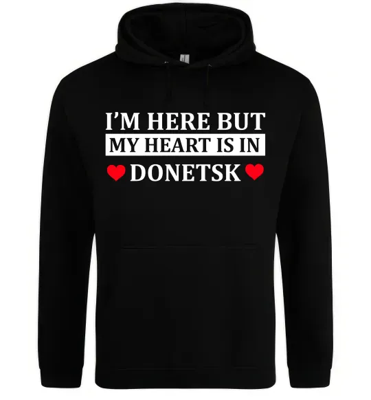 Мужская толстовка (худи) I'm here but my heart is in Donetsk Черный фото