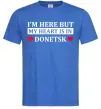 Мужская футболка I'm here but my heart is in Donetsk Ярко-синий фото