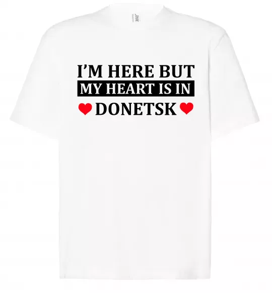 Футболка Оверсайз I'm here but my heart is in Donetsk Білий фото