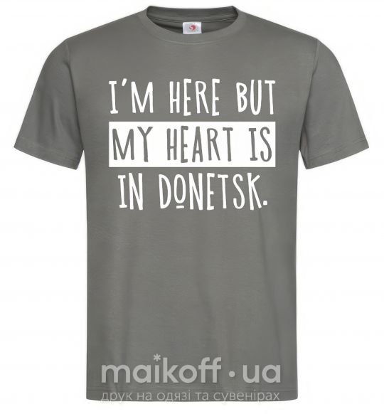 Чоловіча футболка I'm here but my heart is in Donetsk Графіт фото