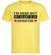 Мужская футболка I'm here but my heart is in Donetsk Лимонный фото