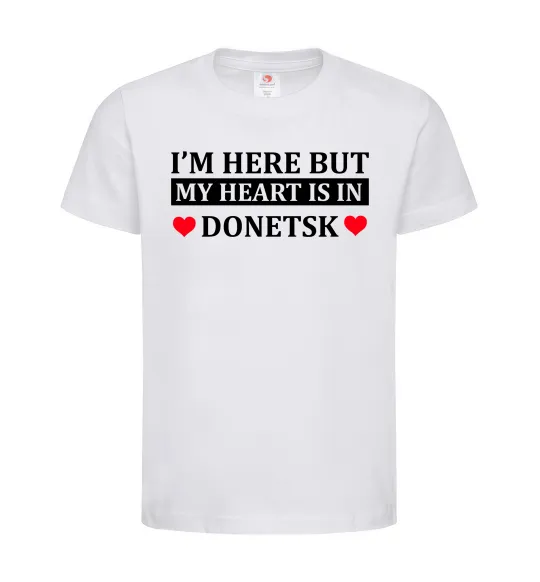Детская футболка I'm here but my heart is in Donetsk Белый фото