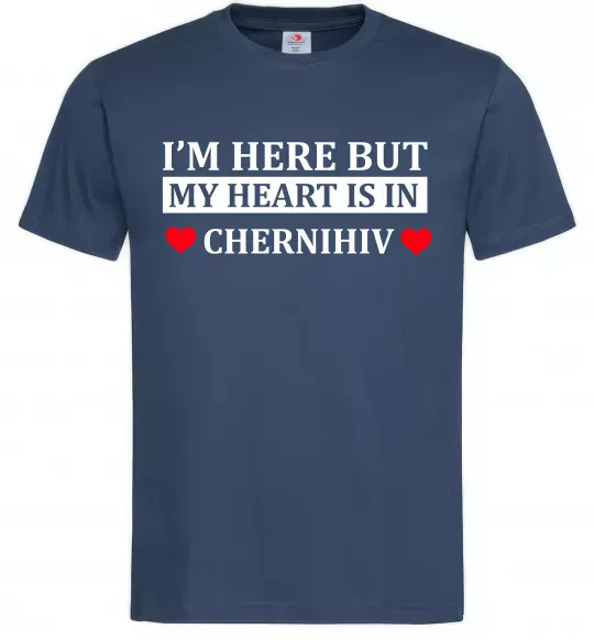 Чоловіча футболка I'm here but my heart is in Chernihiv Темно-синій фото