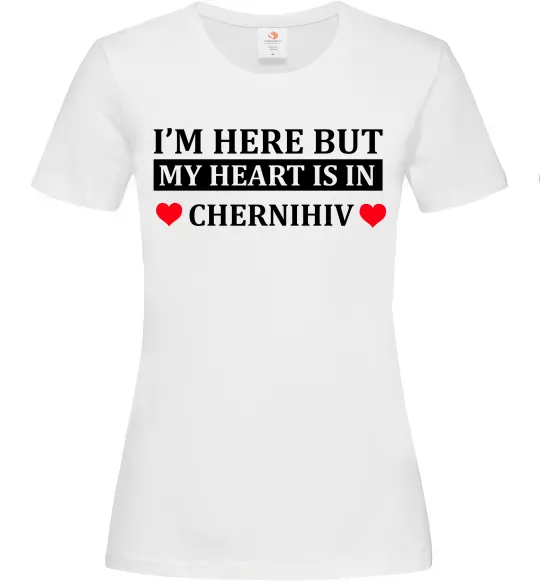 Женская футболка I'm here but my heart is in Chernihiv Белый фото