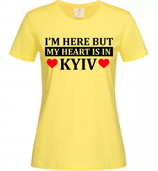 Женская футболка I'm here but my heart is in Kyiv Лимонный фото