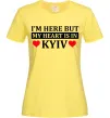 Женская футболка I'm here but my heart is in Kyiv Лимонный Женская футболка I'm here but my heart is in Kyiv Лимонный фото