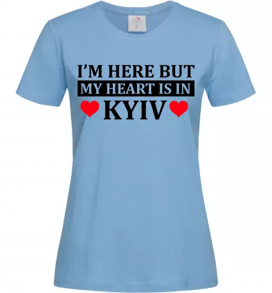 Женская футболка I'm here but my heart is in Kyiv Голубой фото