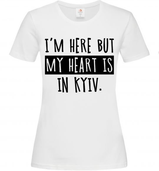 Женская футболка I'm here but my heart is in Kyiv Белый фото