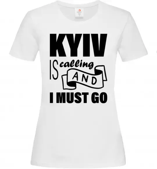 Женская футболка Kyiv is calling and i must go Белый фото