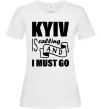 Женская футболка Kyiv is calling and i must go Белый фото