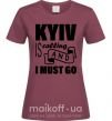 Женская футболка Kyiv is calling and i must go Бордовый фото