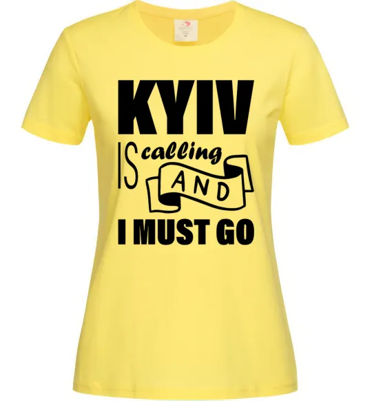 Женская футболка Kyiv is calling and i must go Лимонный фото
