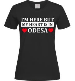 Женская футболка I'm here but my heart is in Odesa