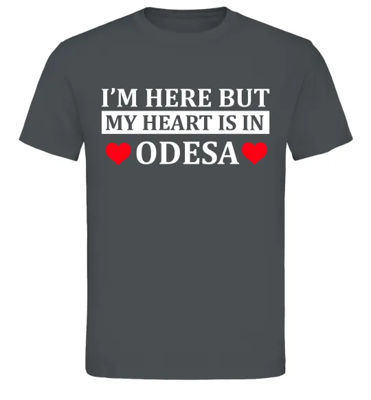 Чоловіча футболка I'm here but my heart is in Odesa Графіт фото