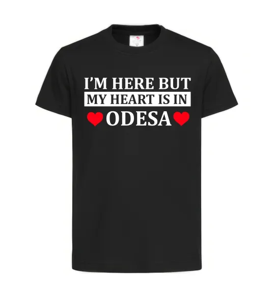 Детская футболка I'm here but my heart is in Odesa Черный фото