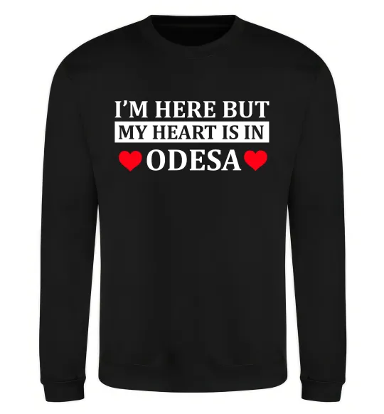 Свитшот I'm here but my heart is in Odesa Черный фото