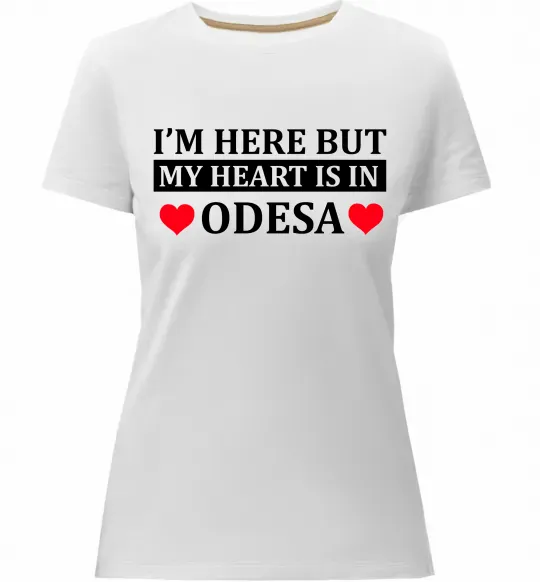 Жіноча преміум футболка I'm here but my heart is in Odesa Білий фото