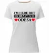 Жіноча преміум футболка I'm here but my heart is in Odesa Білий фото