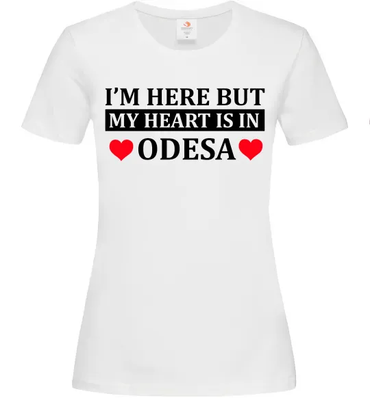 Жіноча футболка I'm here but my heart is in Odesa Білий фото