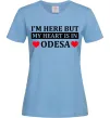Жіноча футболка I'm here but my heart is in Odesa Блакитний фото