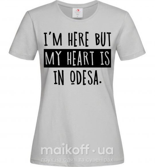 Женская футболка I'm here but my heart is in Odesa Серый фото