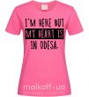 Жіноча футболка I'm here but my heart is in Odesa Яскраво-рожевий фото