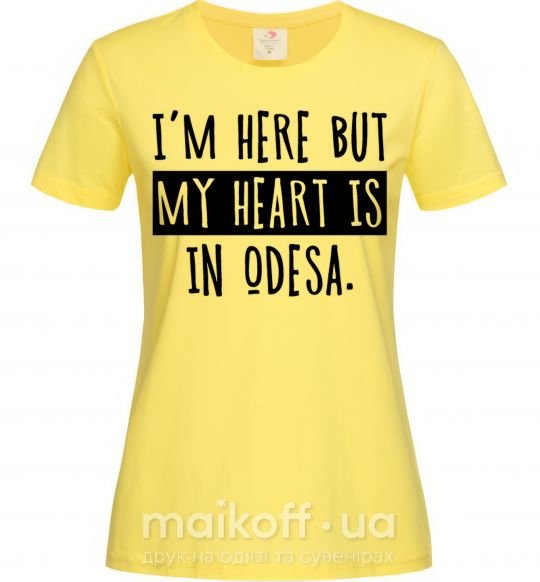 Жіноча футболка I'm here but my heart is in Odesa Лимонний фото