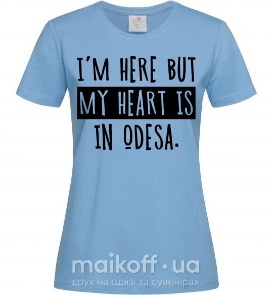 Жіноча футболка I'm here but my heart is in Odesa Блакитний фото