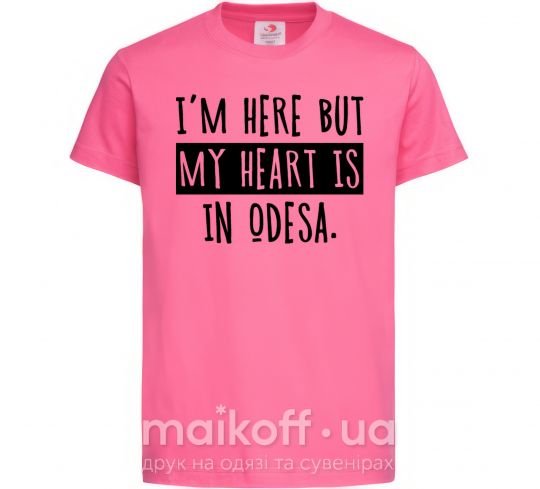 Дитяча футболка I'm here but my heart is in Odesa Яскраво-рожевий фото