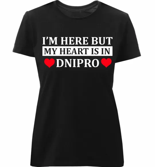 Женская премиум футболка I'm here but my heart is in Dnipro Черный фото