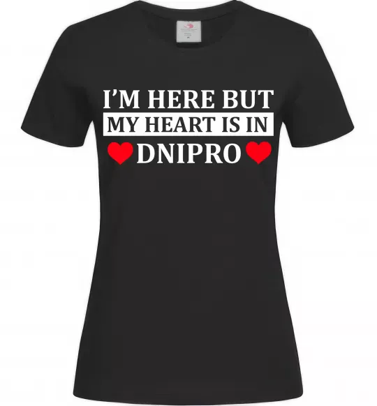 Женская футболка I'm here but my heart is in Dnipro Черный фото