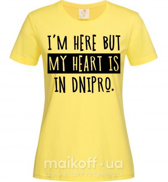 Женская футболка I'm here but my heart is in Dnipro Лимонный фото