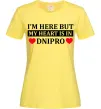 Женская футболка I'm here but my heart is in Dnipro Лимонный фото